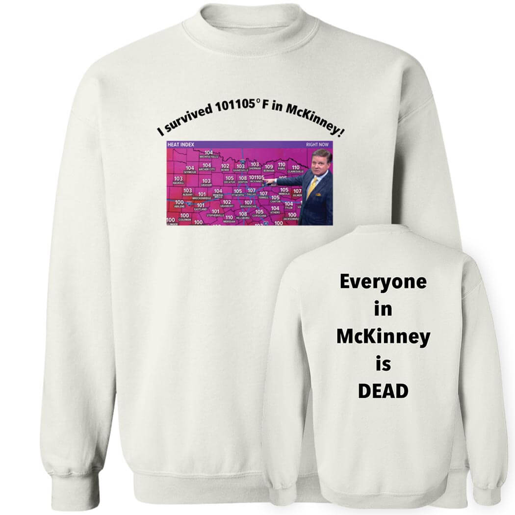 [Front + Back] I Survived 101 105 F In Mckinney Everyone In Mckinney Is Dead Sweatshirt