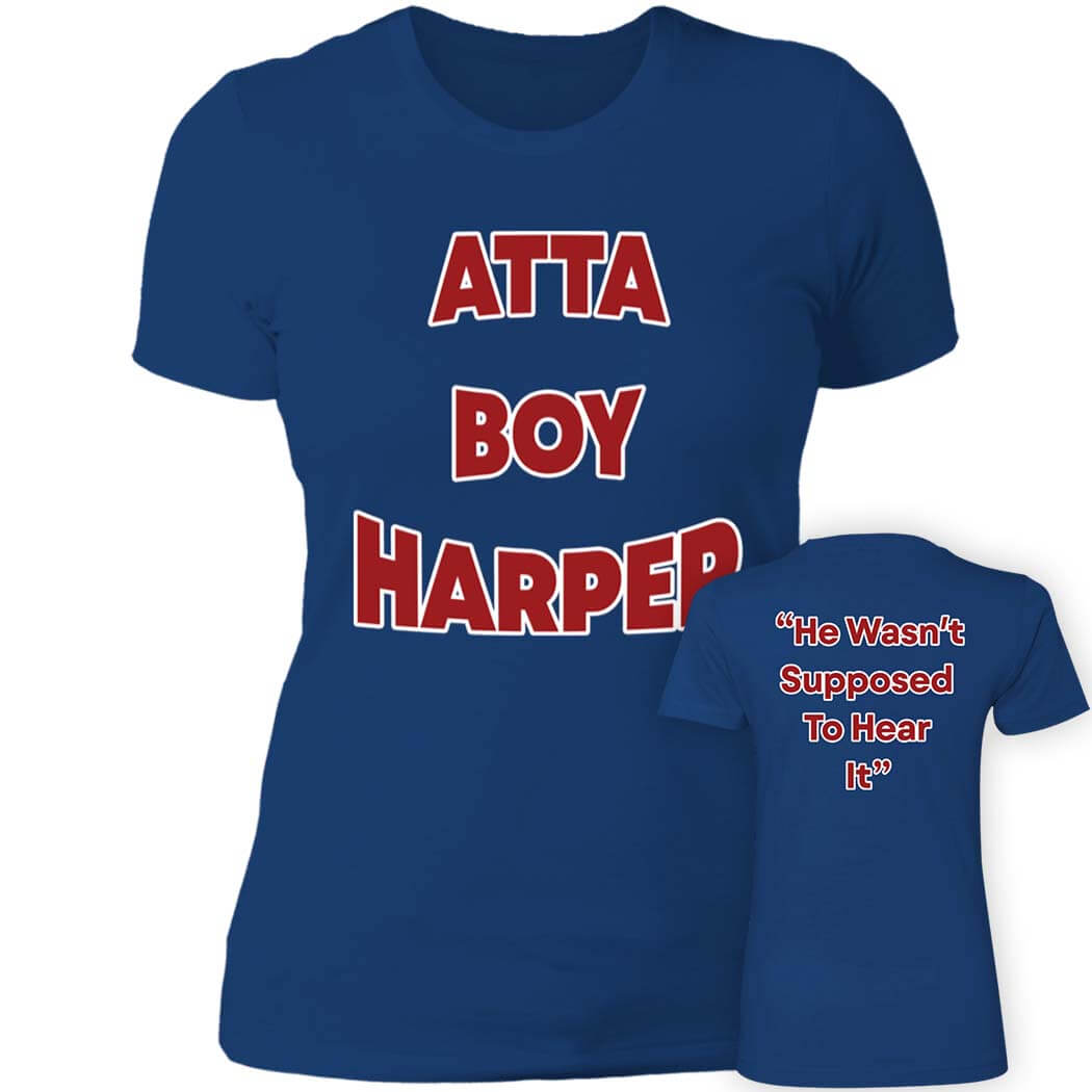 [Front+Back] Atta Boy Harper He Wasn’t Supposed To Hear Ladies Boyfriend Shirt