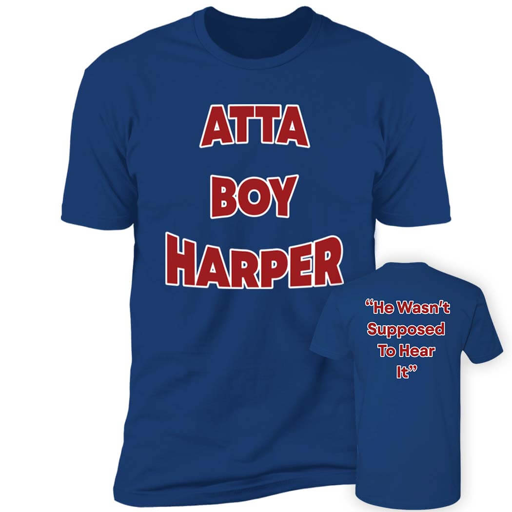[Front+Back] Atta Boy Harper He Wasn’t Supposed To Hear Premium SS T-Shirt