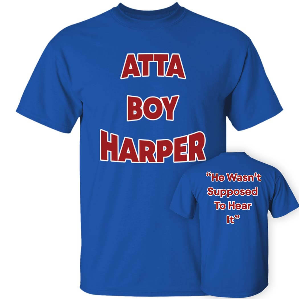 [Front+Back] Atta Boy Harper He Wasn’t Supposed To Hear Shirt