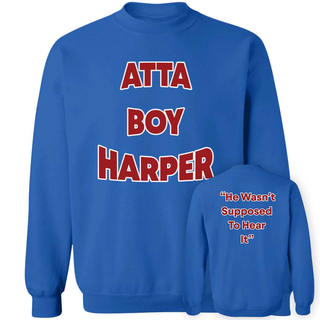 [Front+Back] Atta Boy Harper He Wasn’t Supposed To Hear Sweatshirt