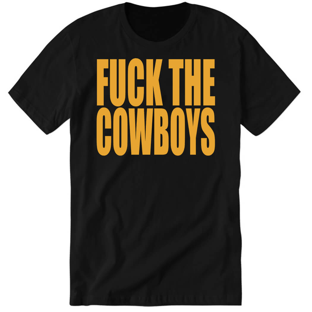 F*ck The Cowboys Premium SS T-Shirt