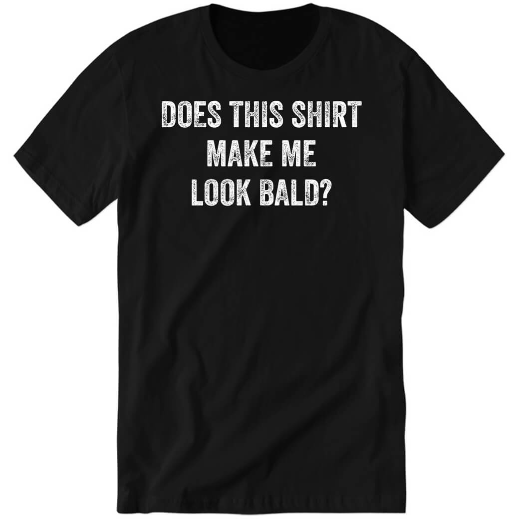 GQ Magazine Does This Shirt Make Me Look Bald Premium SS T-Shirt