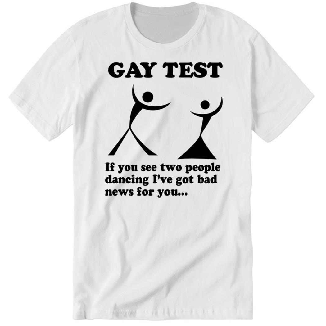 Gay Test If You See Two People Dancing I’ve Got Bad News For You Premium SS T-Shirt