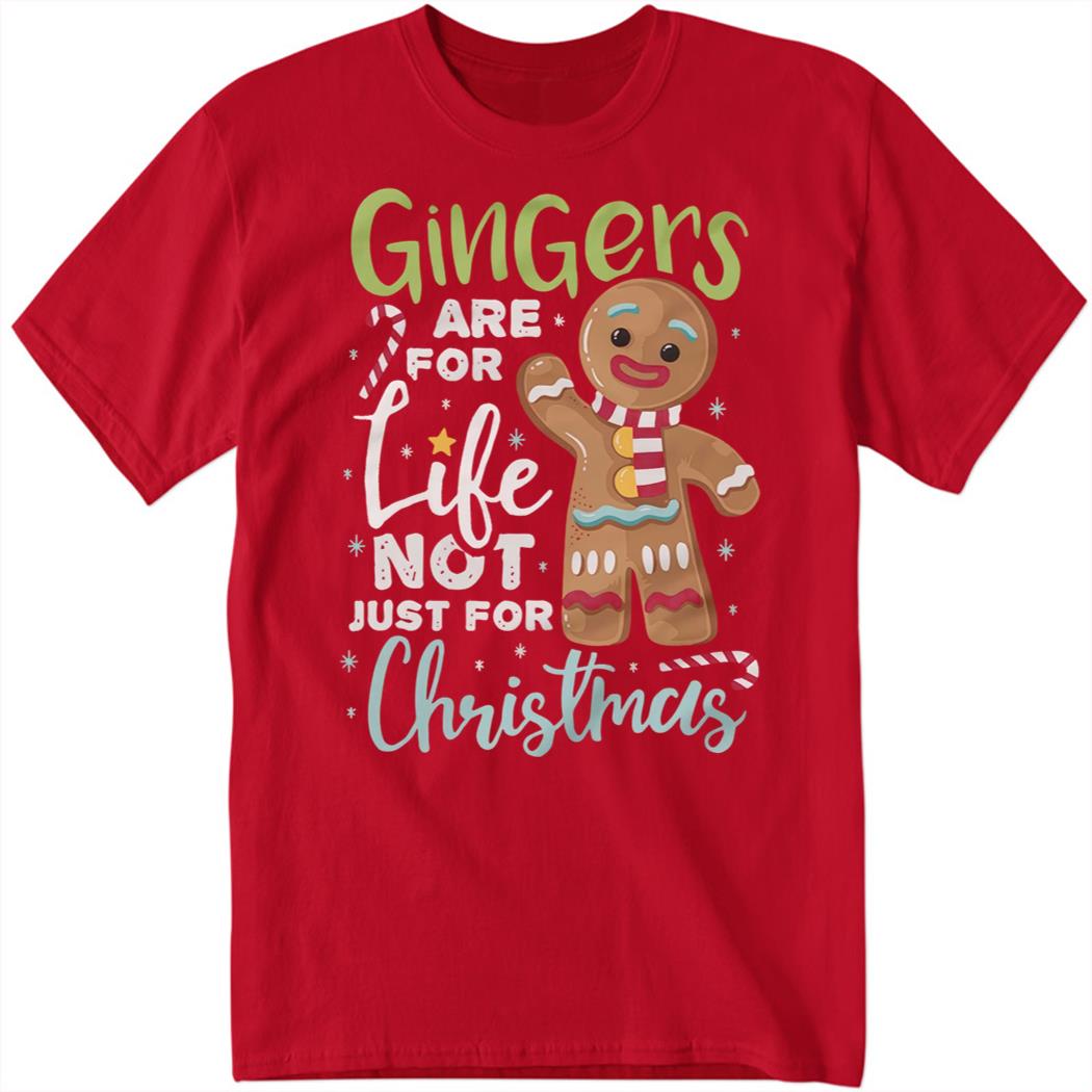 Gingers Are For Life Not Just For Christmas 2023 Shirt
