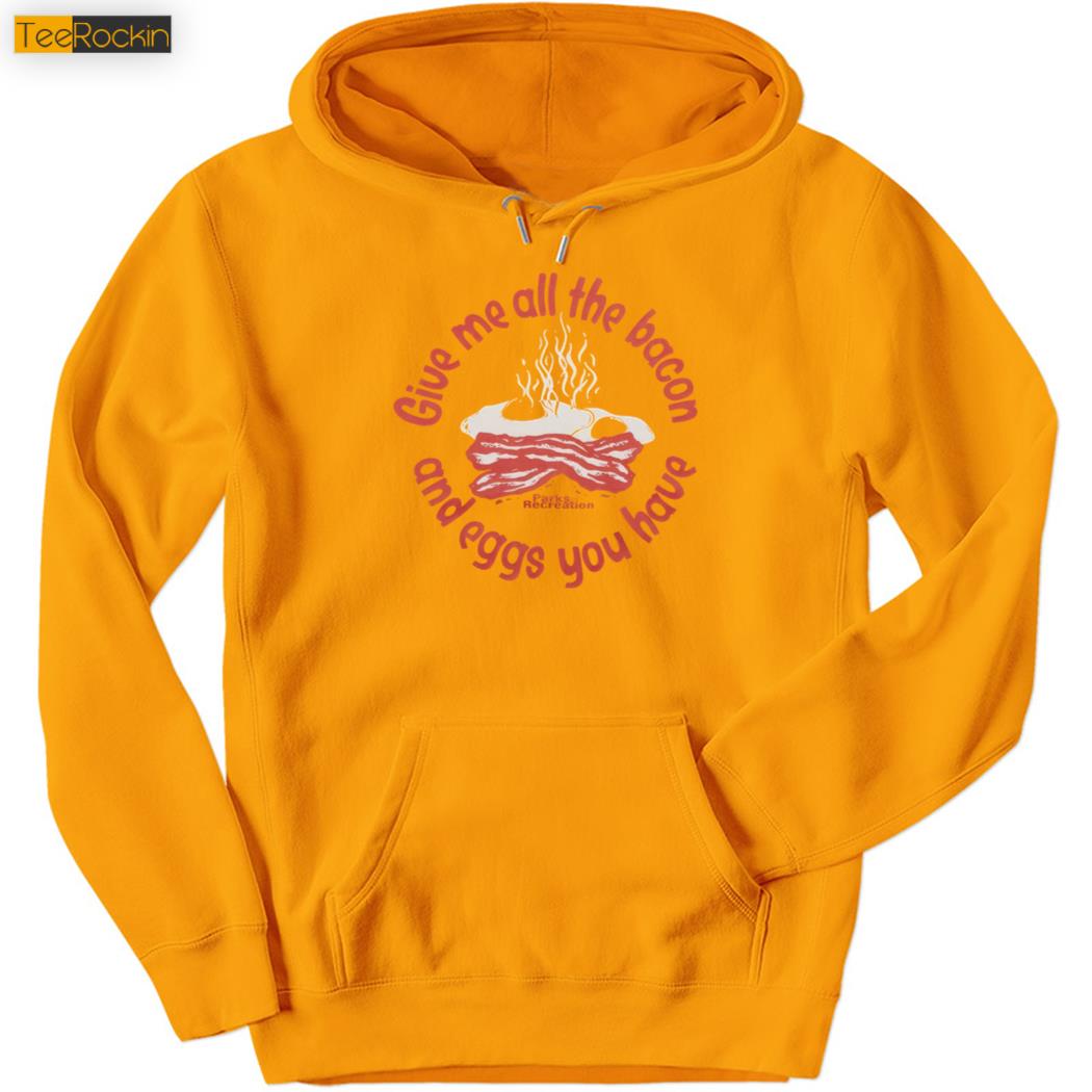 Give Me All The Bacon And Eggs Hoodie
