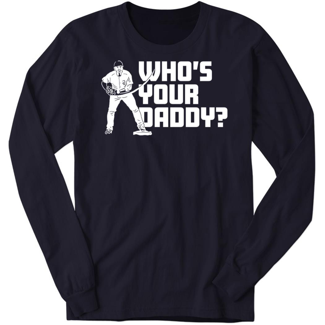 Gleyber Torres Who’s Your Daddy Long Sleeve Shirt