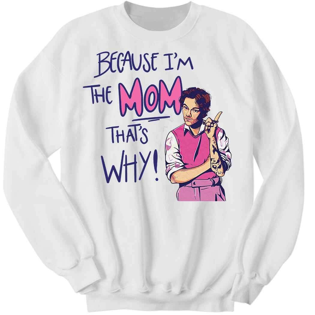 HarryStyles Because I’m The Mom That’s Why Sweatshirt