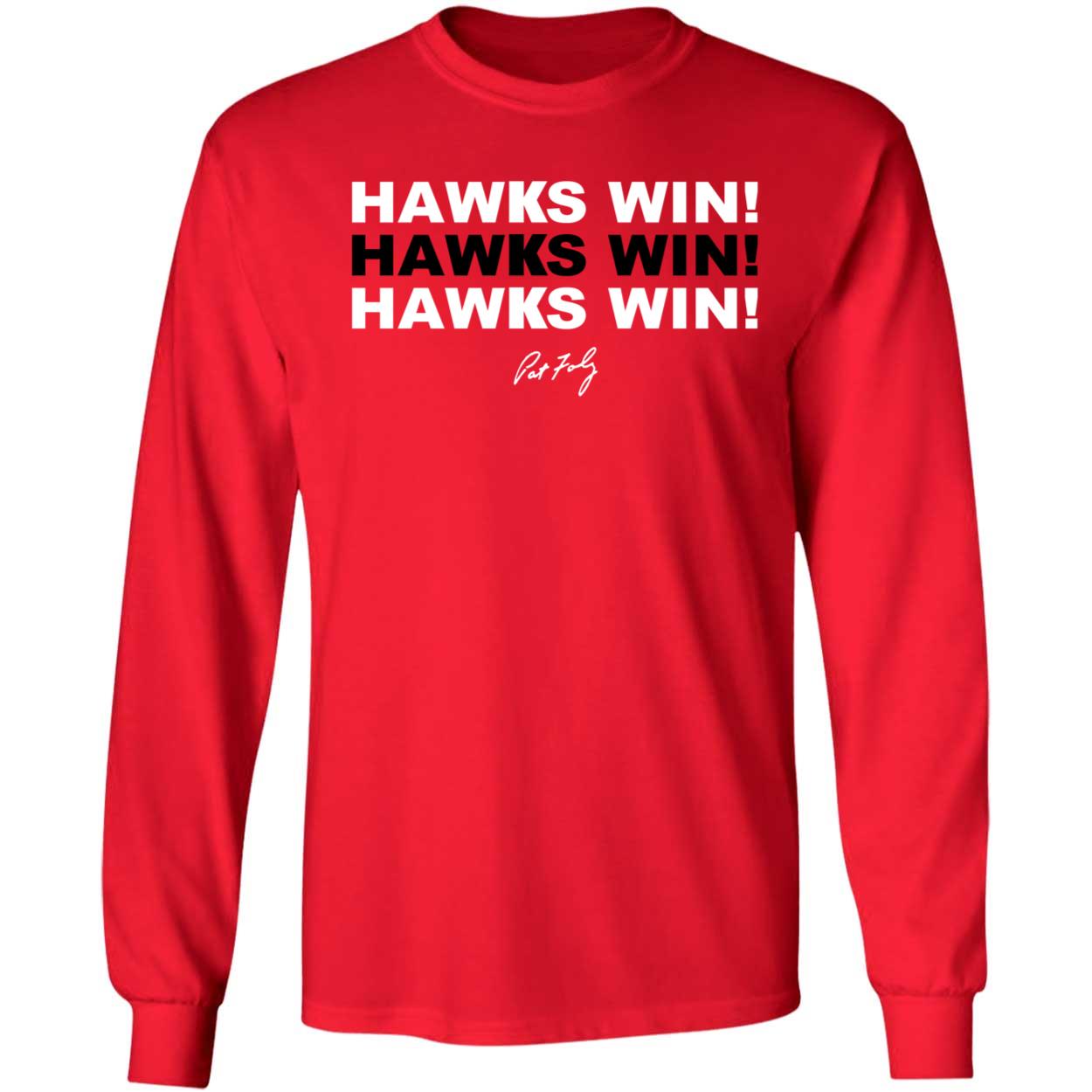 Hawks Win Hawks Win Hawks Win Long Sleeve Shirt