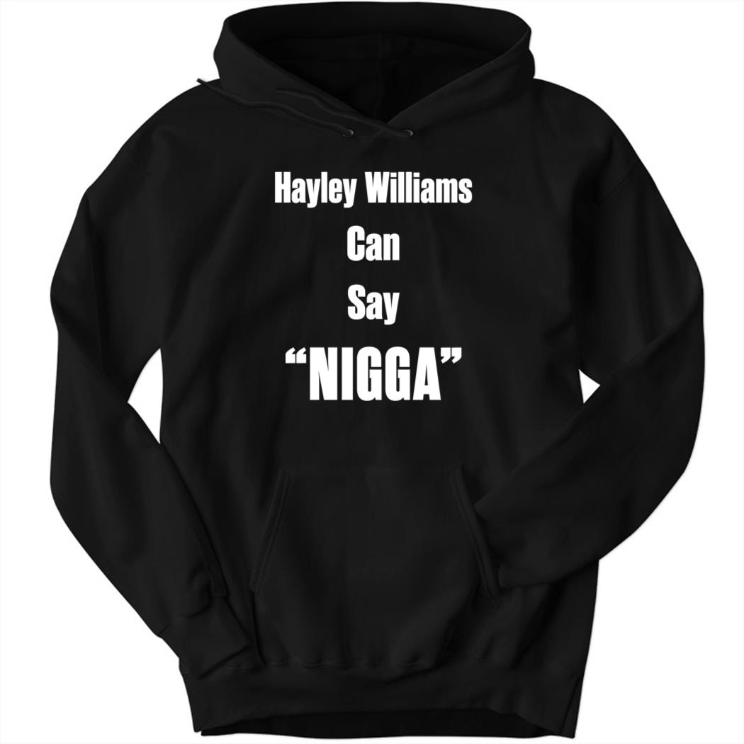 Hayley Williams Can Say Nigga Hoodie