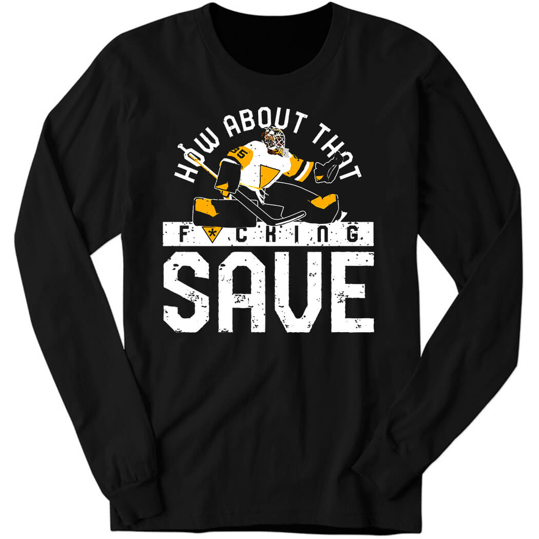 How About That F–ing Save Long Sleeve Shirt