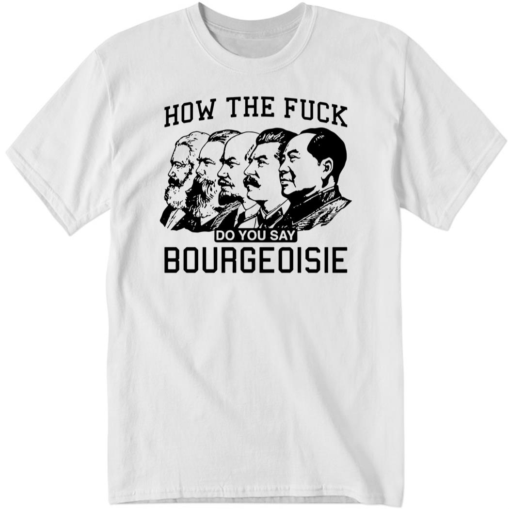 How The Fuck Do You Say Bourgeoisie Shirt