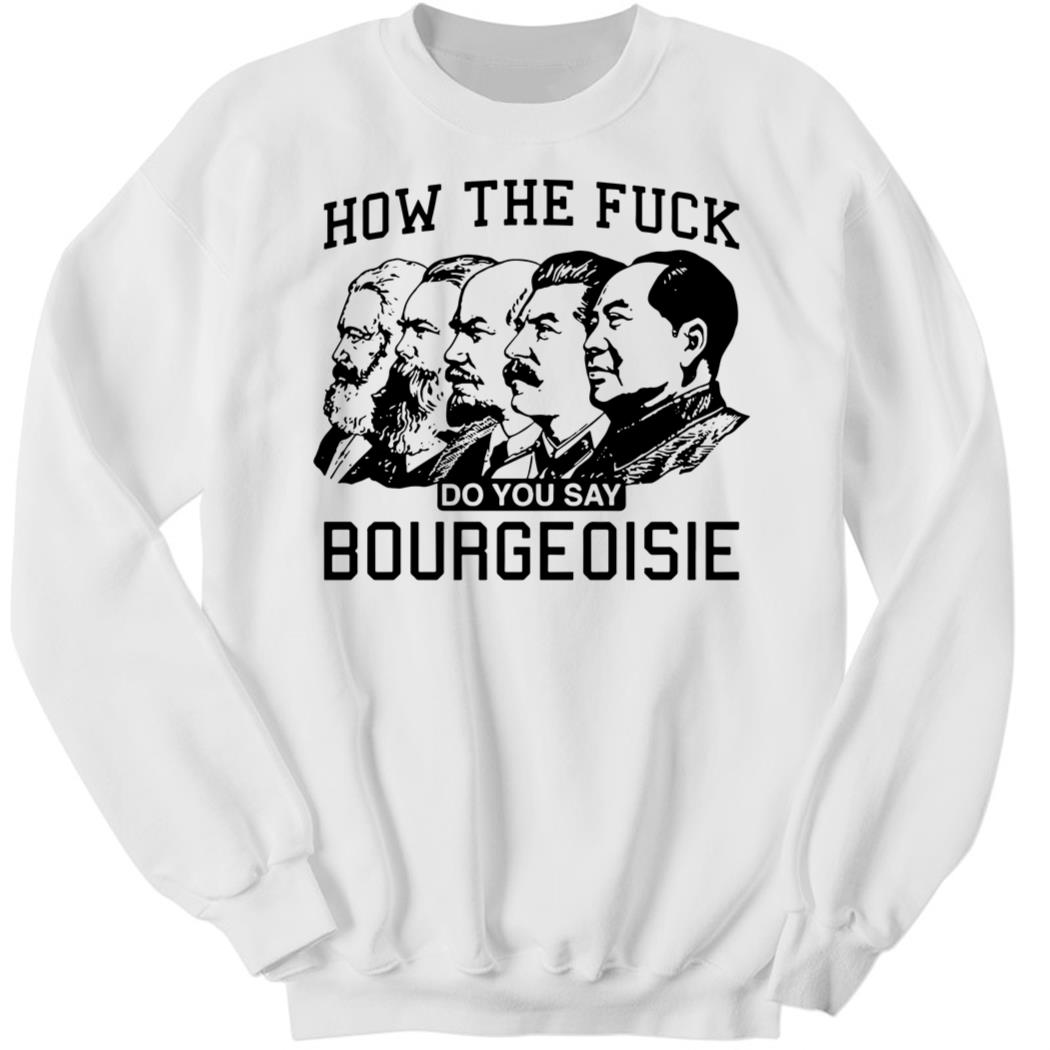 How The Fuck Do You Say Bourgeoisie Sweatshirt