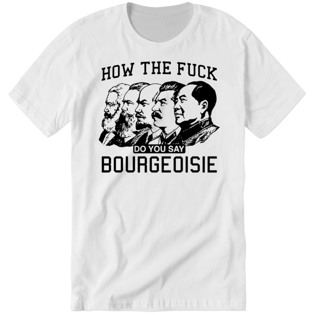 How The Fuck Do You Say Bourgeoisie Premium SS Shirt
