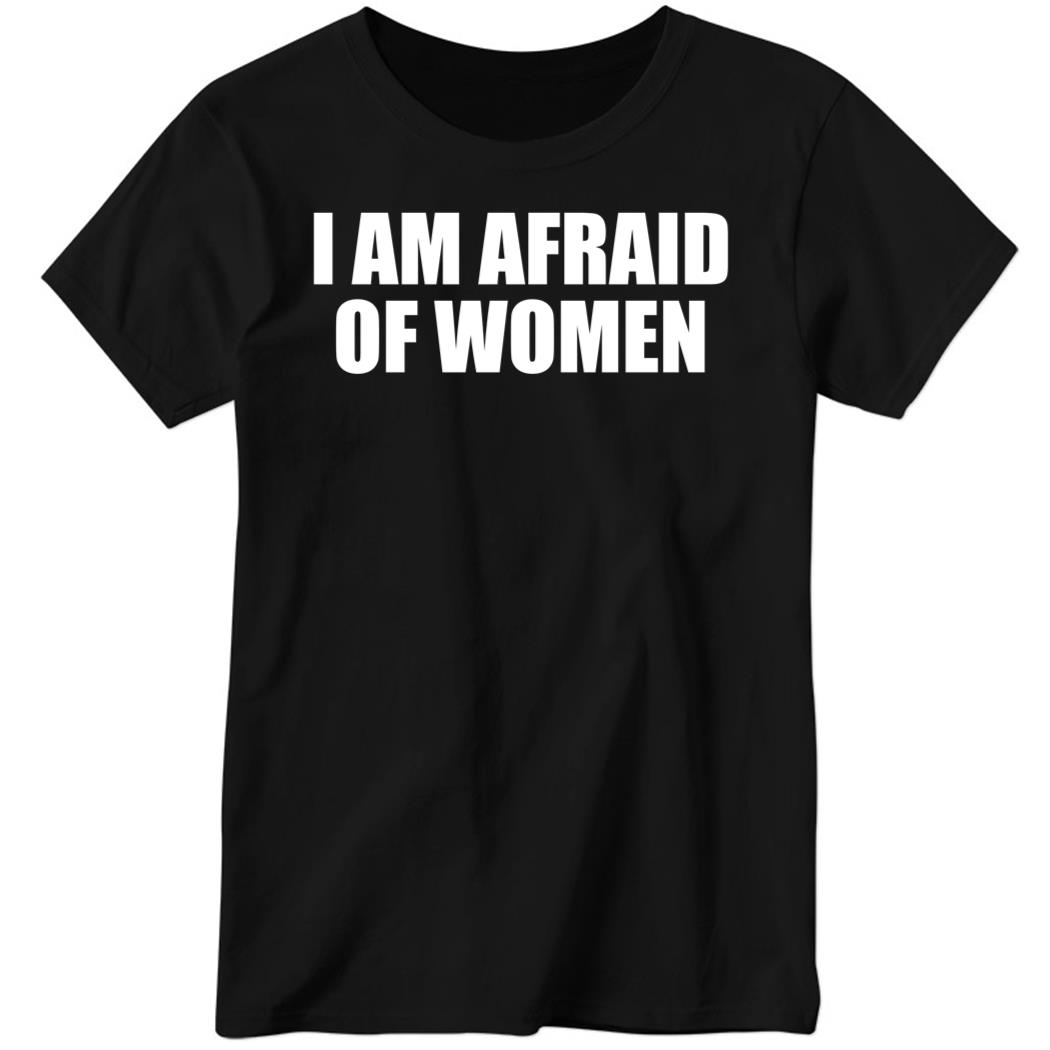 I Am Afraid Of Women Black Ladies Boyfriend Shirt