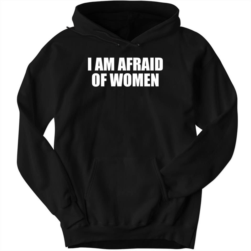 I Am Afraid Of Women Black Hoodie