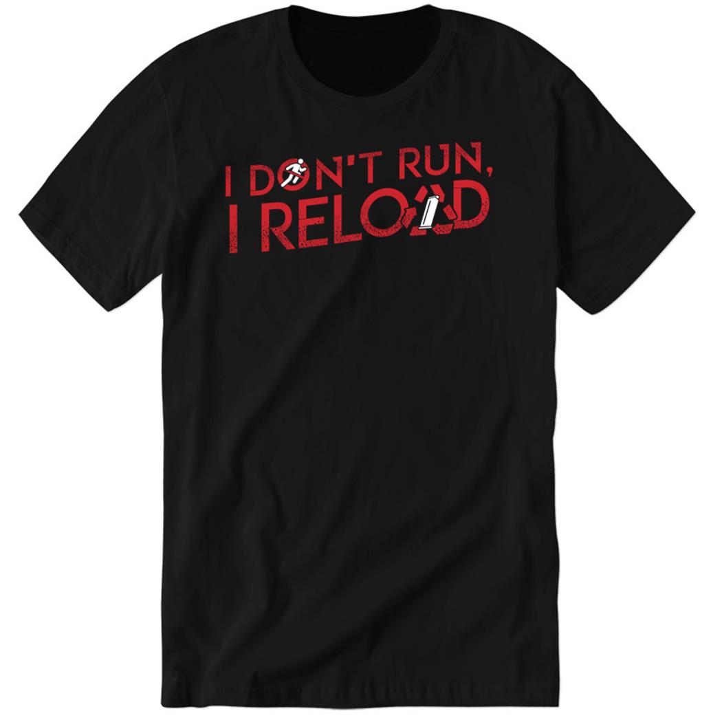 I Don't Run I Reload Premium SS T-Shirt