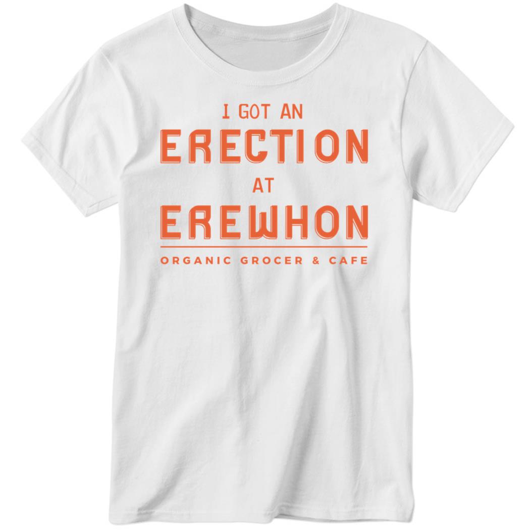 I Got An Erection At Erewhon Ladies Boyfriend Shirt