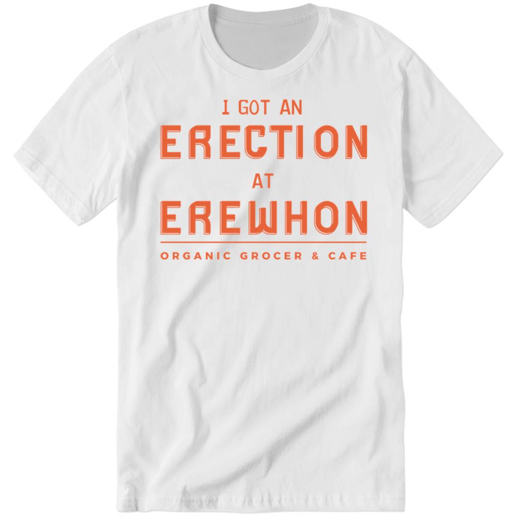 I Got An Erection At Erewhon Premium SS Shirt