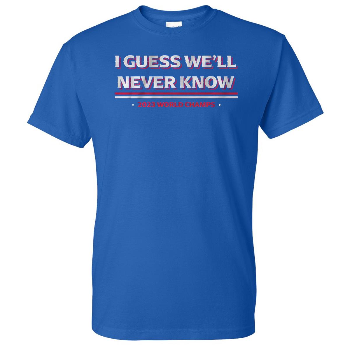 I Guess We’ll Never Know Shirt