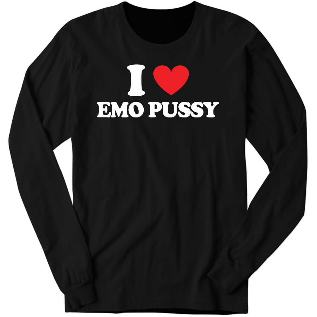 I Love Emo Pussy Long Sleeve Shirt
