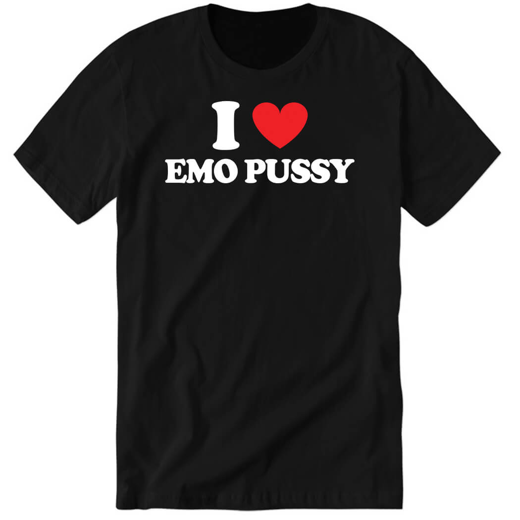 I Love Emo Pussy Premium SS T-Shirt