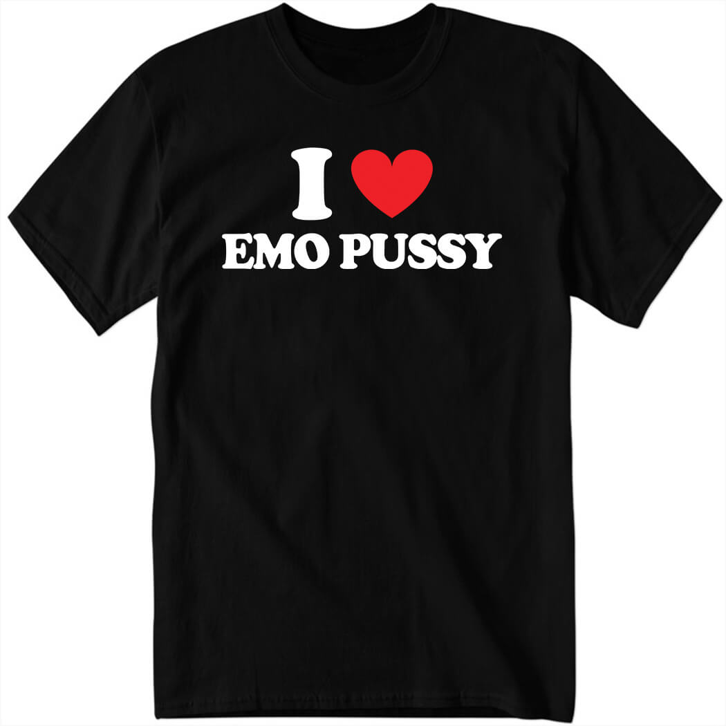 I Love Emo Pussy Shirt