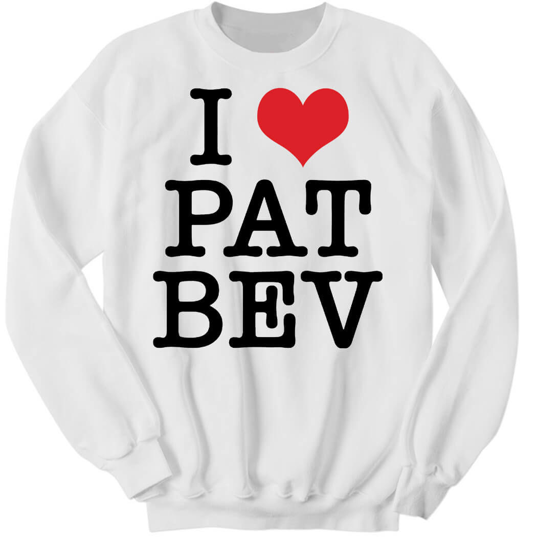 I Love Pat Bev Sweatshirt