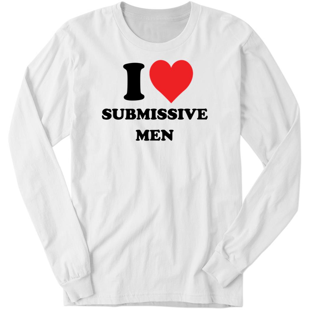 I Love Submissive Men Long Sleeve Shirt