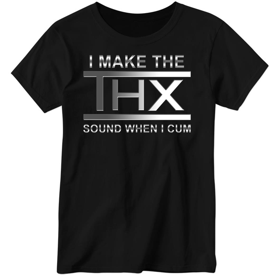 I Make The Thx Sound When I Cum Ladies Boyfriend Shirt
