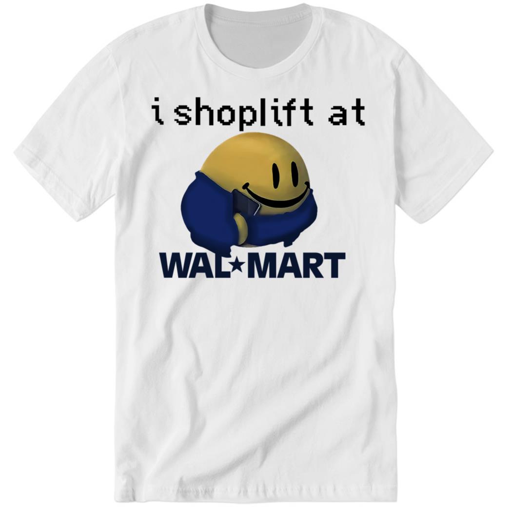 I Shoplift At Walmart New Premium SS T-Shirt