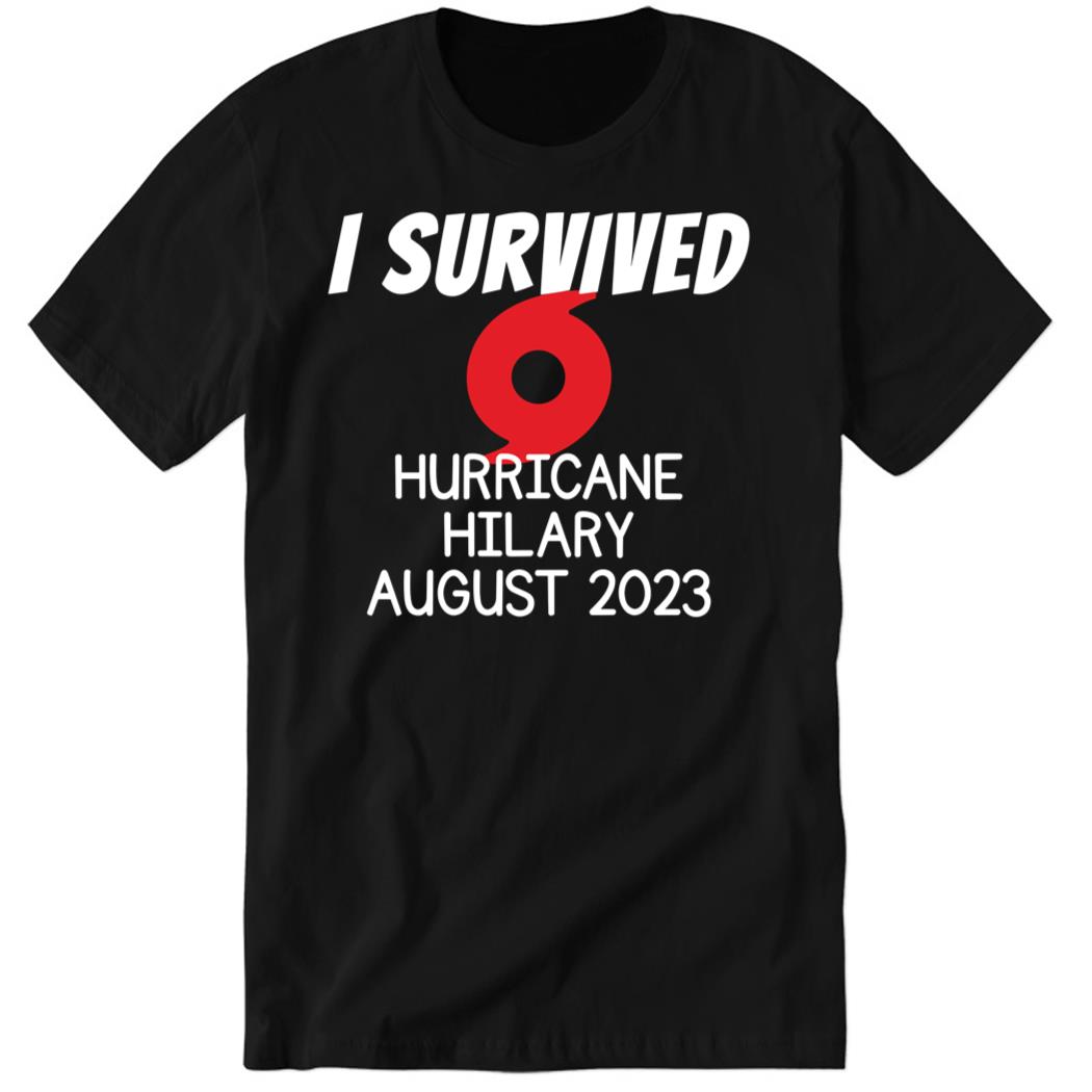 I Survived Hurricane Hilary August 2023 Premium SS Shirt
