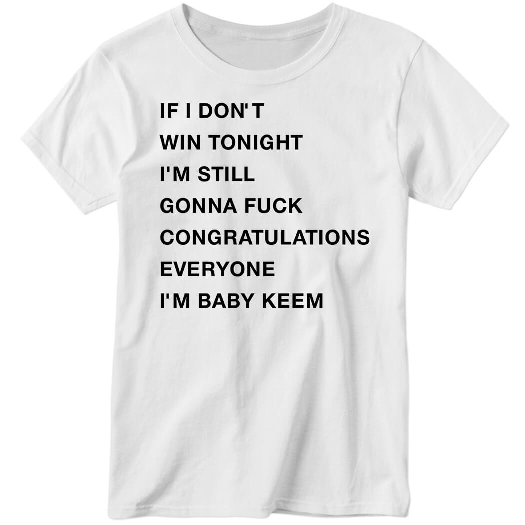 If I Don’t Win Tonight I’m Still Gonna Fuk Congratulations Everyone I’m Baby Keem Ladies Boyfriend Shirt