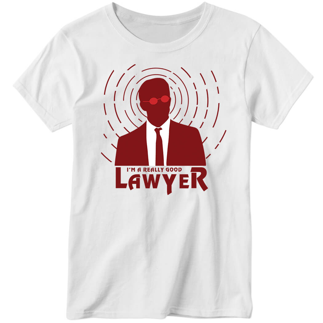 I’m A Really Good Lawyer Ladies Boyfriend Shirt