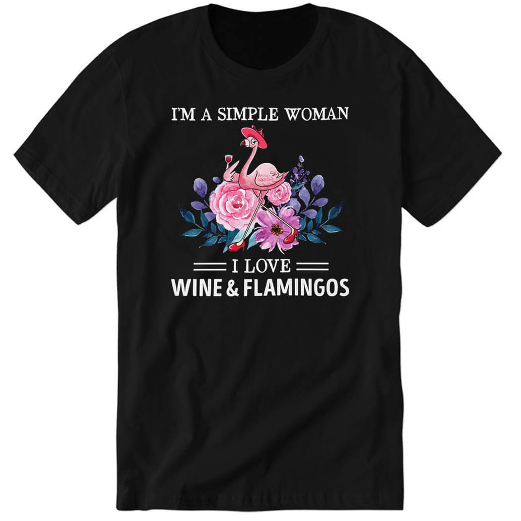 I’m A Simple Woman I Love Wine & Flamingos Premium SS Shirt