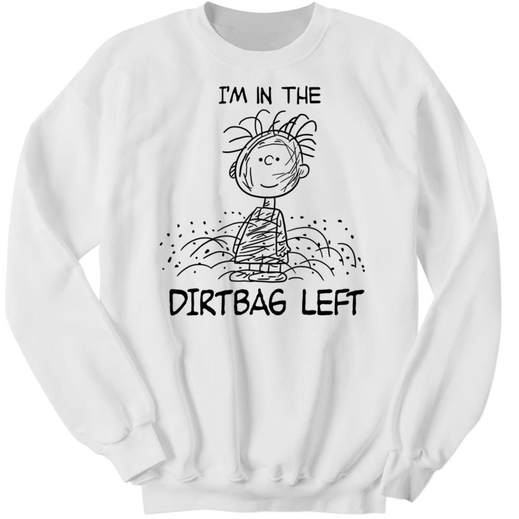 I’m In The Dirtbag Left Shirt