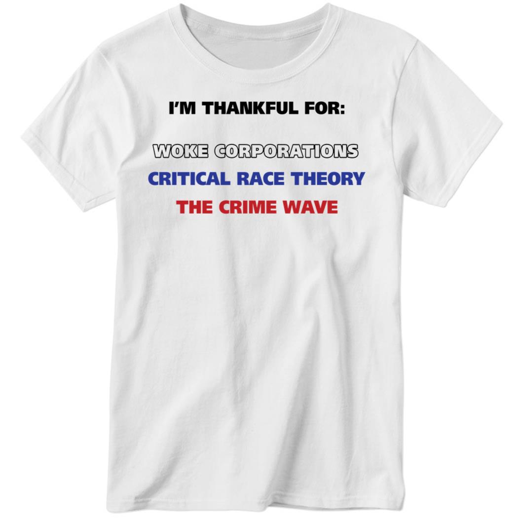 I’m Thankful For Woke Corporations Critical Race Theory The Crime Wave Ladies Boyfriend Shirt