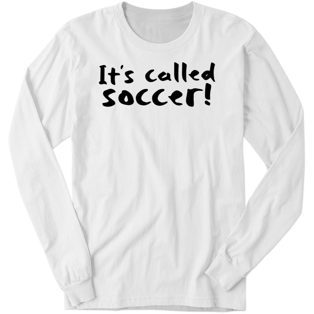 It’s Called Soccer Long Sleeve Shirt