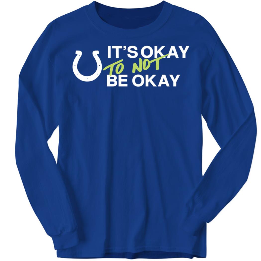 It's Okay To Not Be Okay It's Okay To Not Be Okay Long Sleeve Shirt