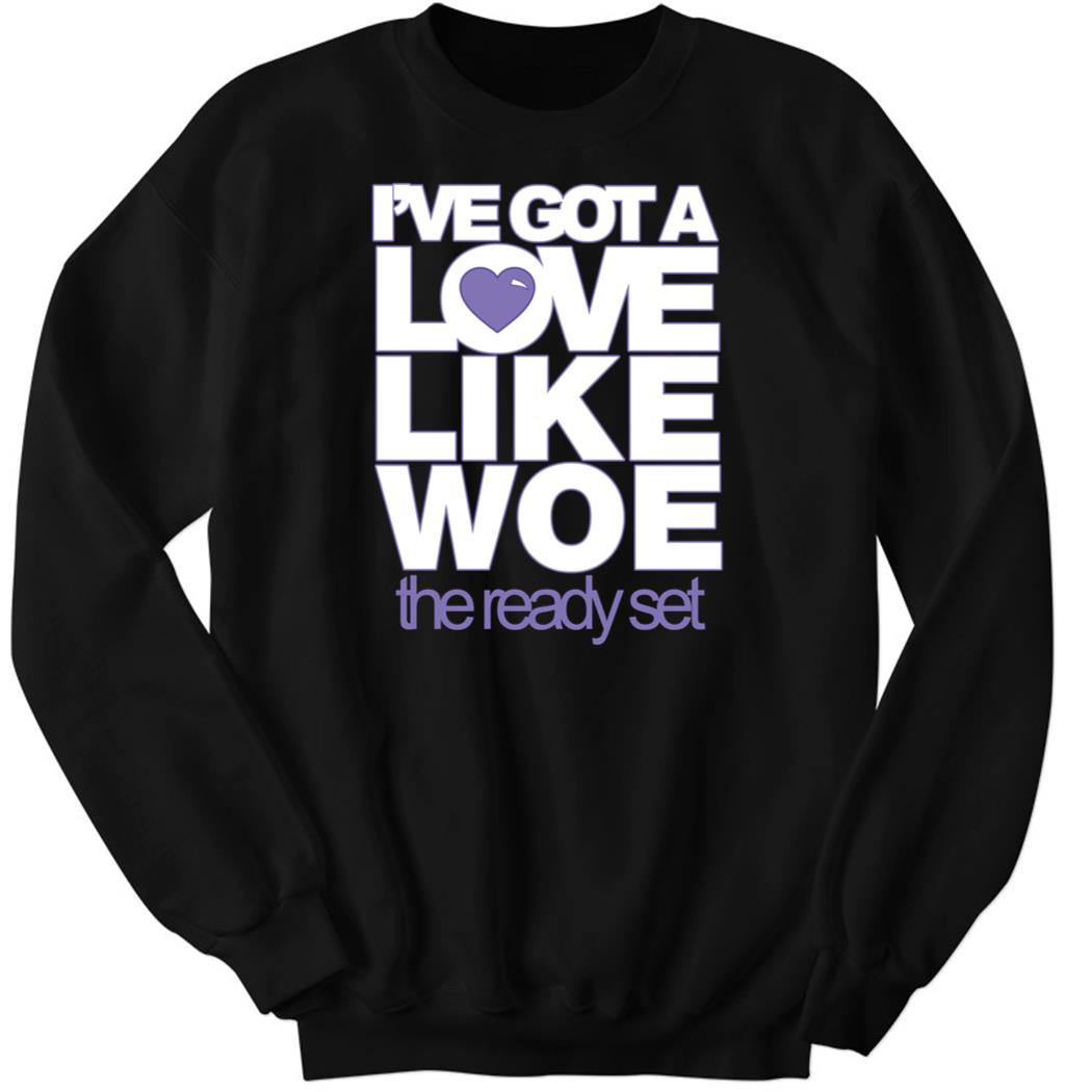 I’ve Got A Love Like Woe The Ready Set Sweatshirt