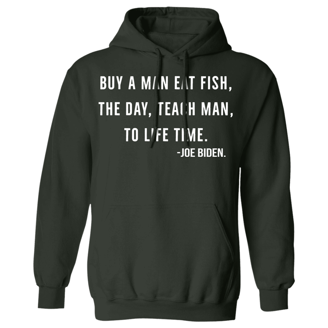 Joe Biden-Buy A Man Eat Fish The Day Teach Man To Life Time Hoodie