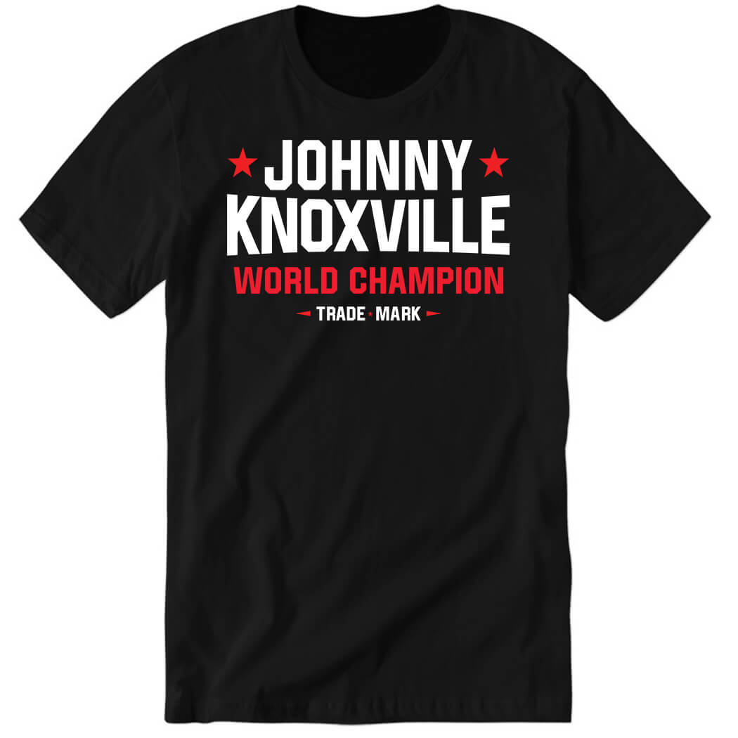 Johnny Knoxville World Champion Trademark Premium SS T-Shirt