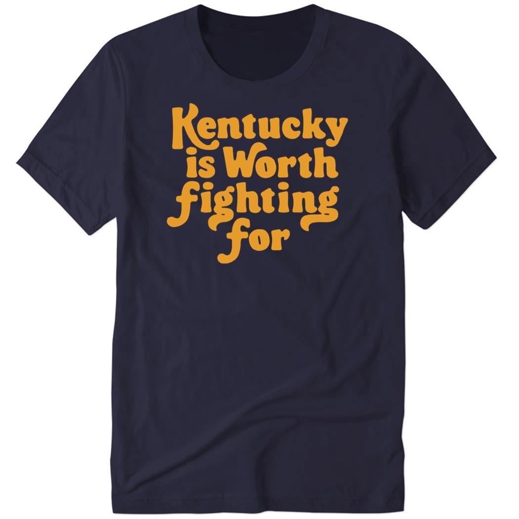 Kentucky Is Worth Fighting For Premium SS T-Shirt