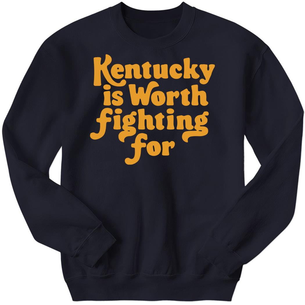 Kentucky Is Worth Fighting For Sweatshirt
