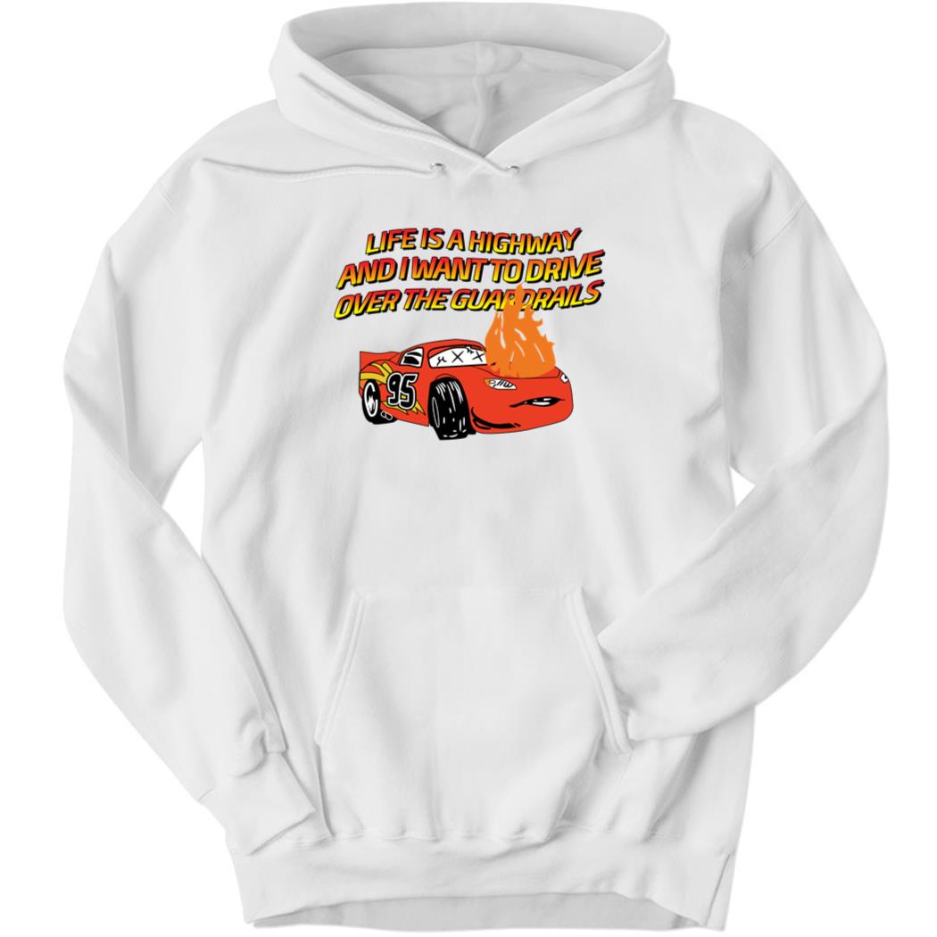Life Is A Highway And I Want To Drive Over The Hoodie
