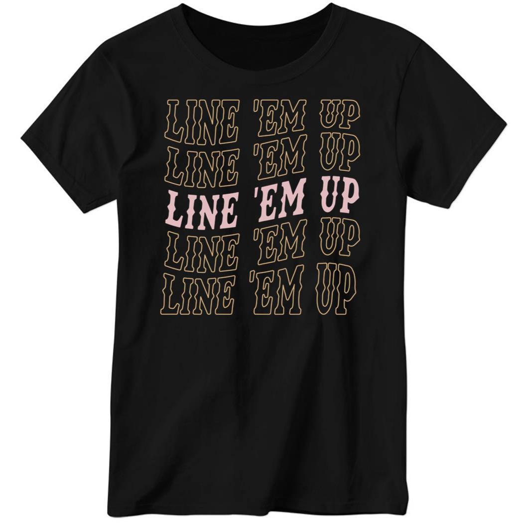 Line Em Up Line Em Up Line Em Up Ladies Boyfriend Shirt