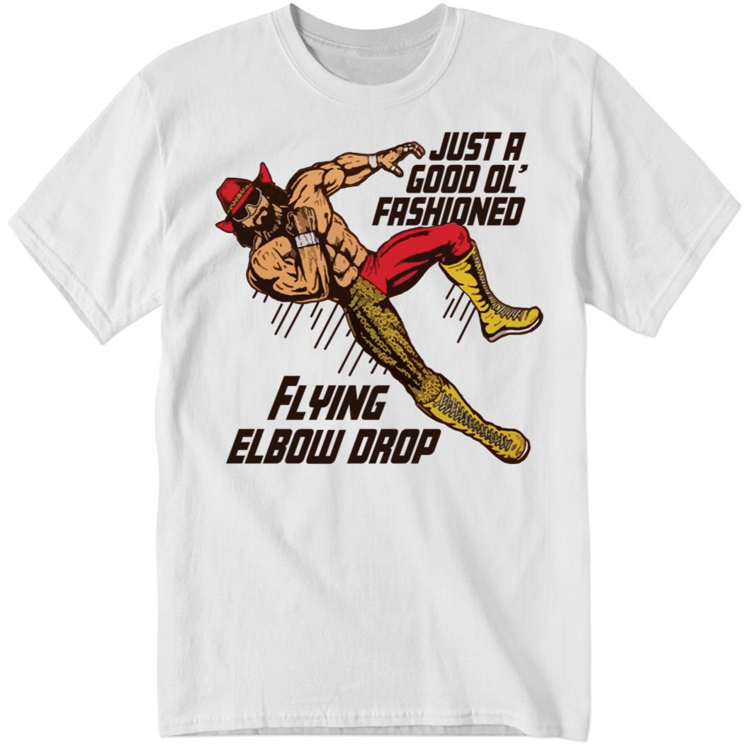 Macho Man Just A Good Ol Fashioned Flying Elbow Drop Long Sleeve Shirt