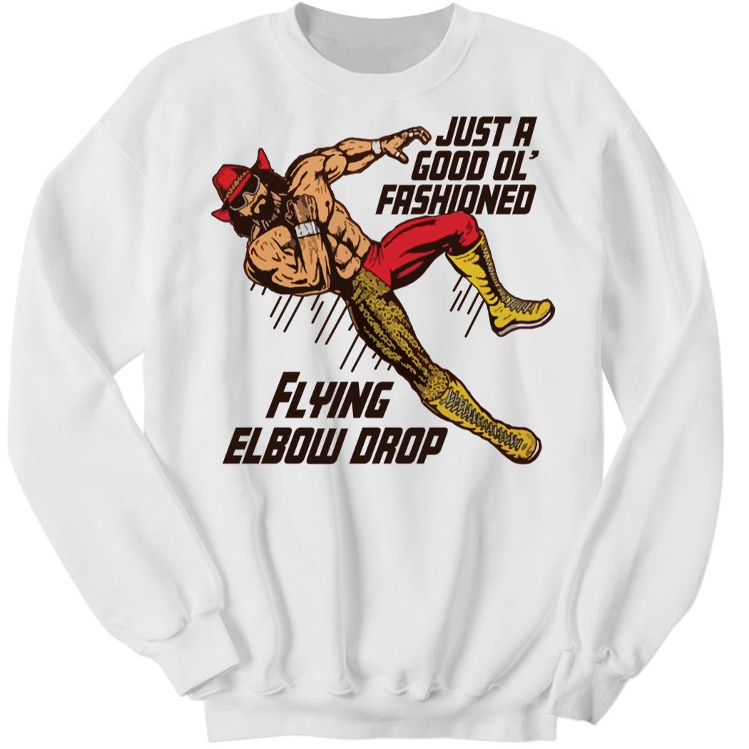 Macho Man Just A Good Ol Fashioned Flying Elbow Drop Sweatshirt
