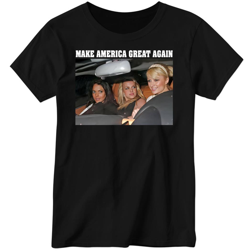 Make America Great Again, Britney Spears, Paris Hilton And Lindsay Lohan Ladies Boyfriend Shirt
