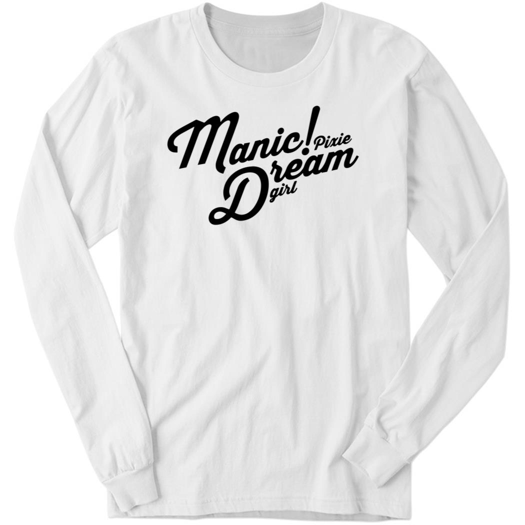 Manic! Pixie Dream Girl Long Sleeve Shirt